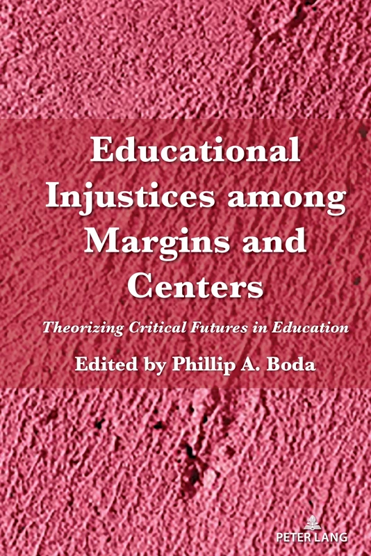 Educational Injustices among Margins and Centers: Theorizing Critical Futures in Education: 546 (Counterpoints)