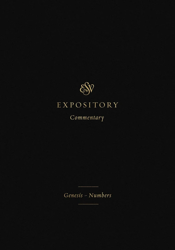 ESV Expository Commentary: Genesis–Numbers (Volume 1)