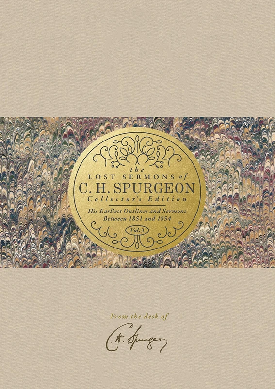 Lost Sermons of C. H. Spurgeon Vol III Collector's Ed., The: His Earliest Outlines and Sermons Between 1851 and 1854