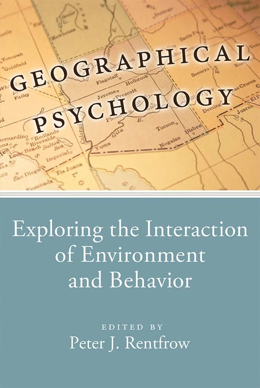 Geographical Psychology: Exploring the Interaction of Environment and Behavior