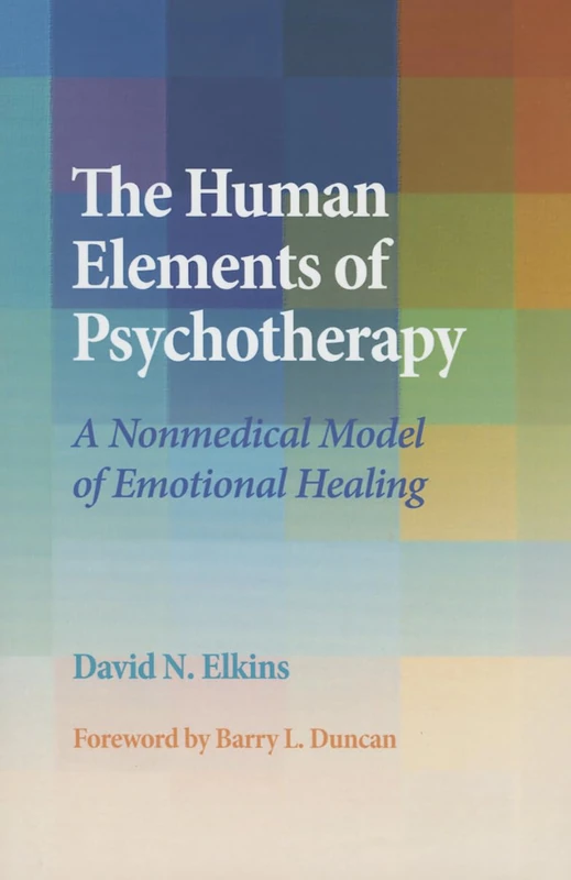 The Human Elements of Psychotherapy: A Nonmedical Model of Emotional Healing