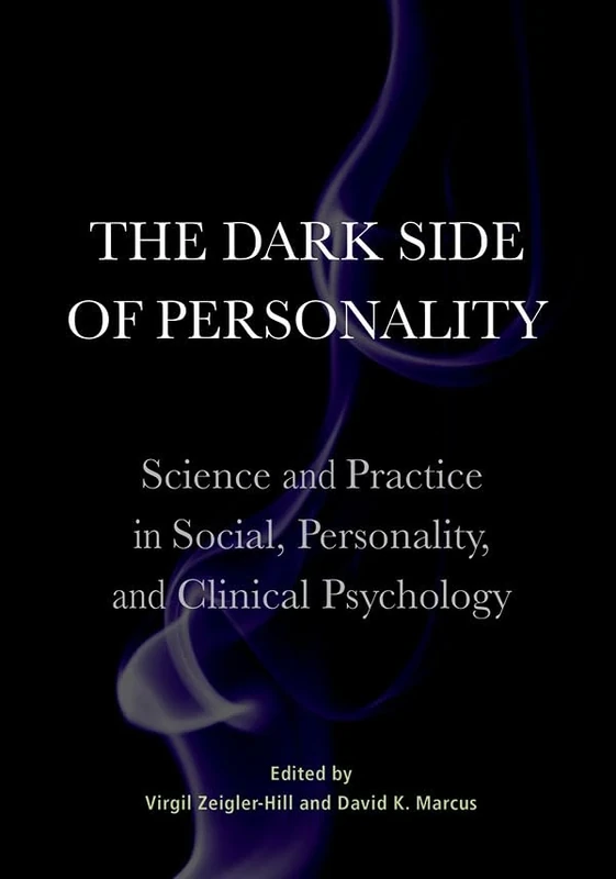The Dark Side of Personality: Science and Practice in Social, Personality, and Clinical Psychology