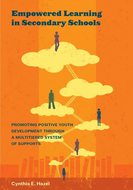 Empowered Learning in Secondary Schools: Promoting Positive Youth Development Through a Multitiered System of Supports (Applying Psychology in the Schools Series)