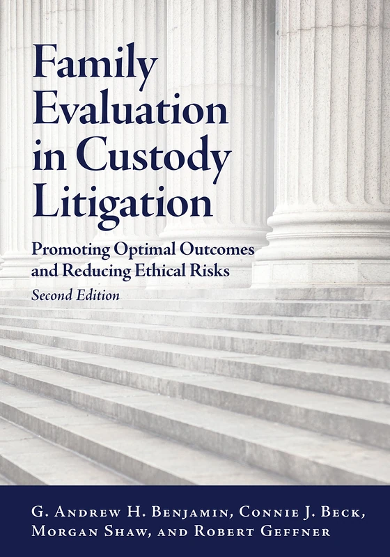 Family Evaluation in Custody Litigation: Promoting Optimal Outcomes and Reducing Ethical Risks (Law and Public Policy: Psychology and the Social Sciences Series)