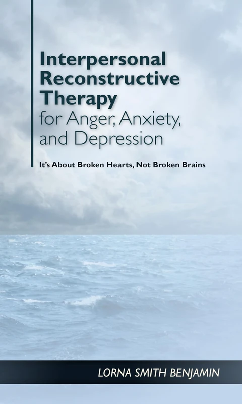 Interpersonal Reconstructive Therapy for Anger, Anxiety, and Depression: It's About Broken Hearts, not Broken Brains