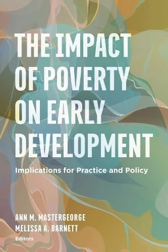 The Impact of Poverty on Early Development: Implications for Practice and Policy