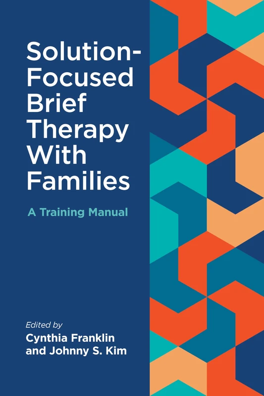 Solution-Focused Brief Therapy with Families: A Training Manual