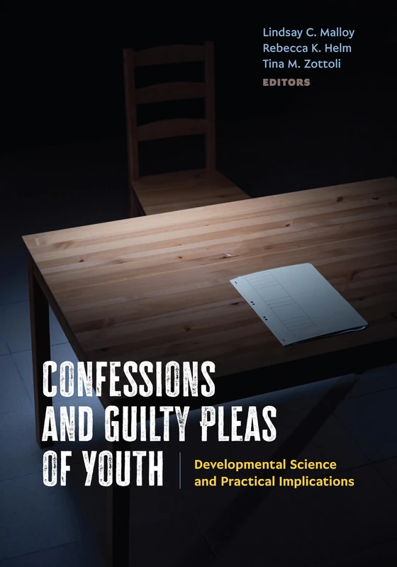 Confessions and Guilty Pleas of Youth: Developmental Science and Practical Implications (American Psychology-Law Series)