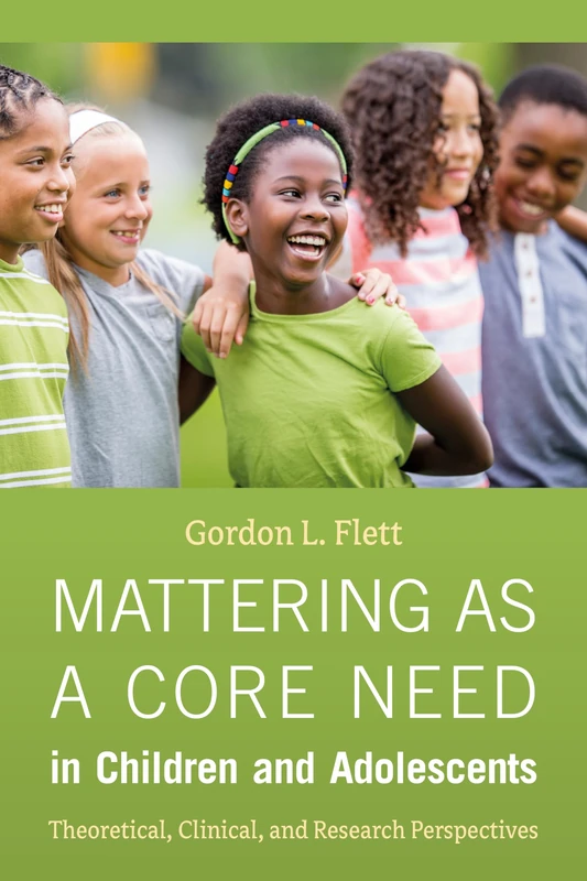 Mattering As a Core Need in Children and Adolescents: Theoretical, Clinical, and Research Perspectives