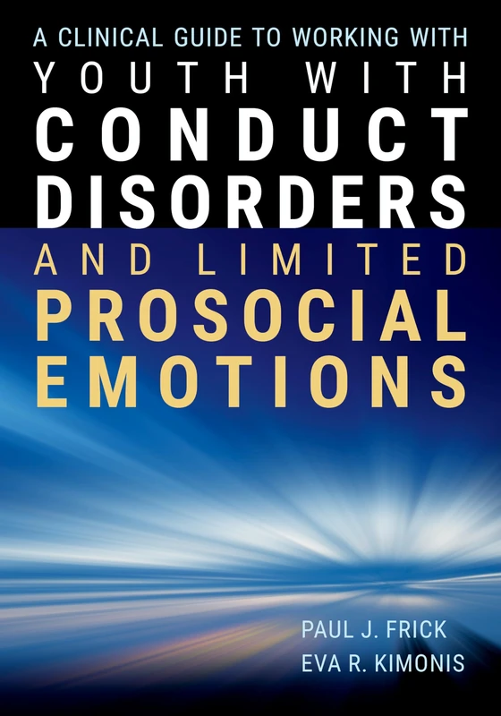 A Clinical Guide to Working with Youth with Conduct Disorders and Limited Prosocial Emotions