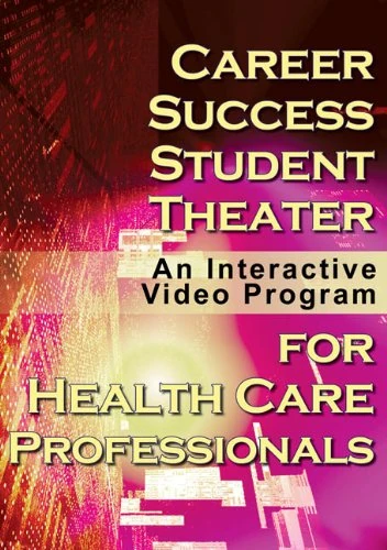 Career Success for Health Care Professionals Student Theater : An Interactive Video Program
