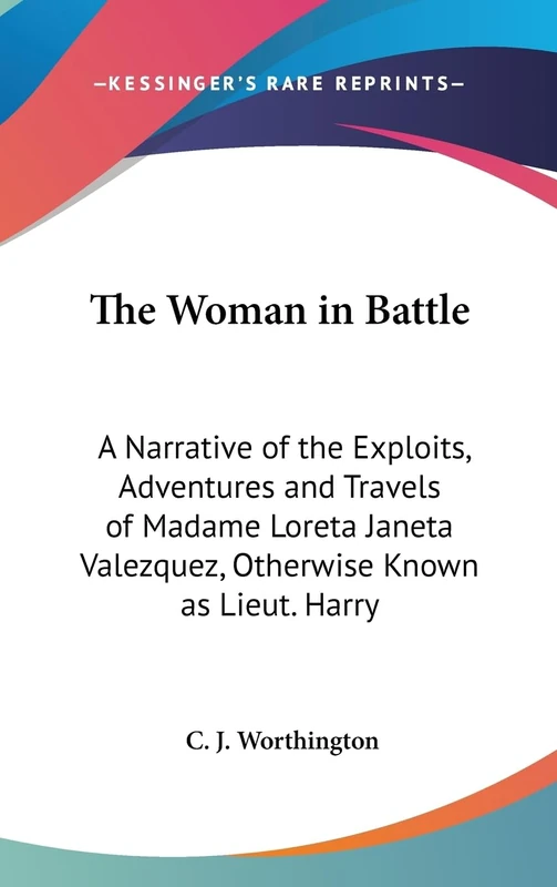 The Woman in Battle: A Narrative of the Exploits, Adventures and Travels of Madame Loreta Janeta Valezquez, Otherwise Known as Lieut. Harry - Image 1