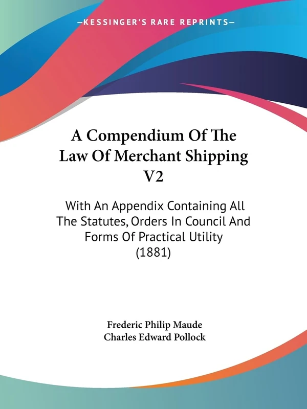 A Compendium Of The Law Of Merchant Shipping V2: With An Appendix Containing All The Statutes, Orders In Council And Forms Of Practical Utility (1881) - Image 1