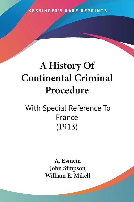 A History Of Continental Criminal Procedure: With Special Reference To France (1913)