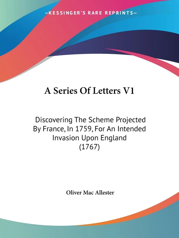 A Series Of Letters V1: Discovering The Scheme Projected By France, In 1759, For An Intended Invasion Upon England (1767)