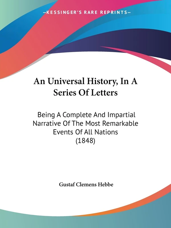 An Universal History, In A Series Of Letters: Being A Complete And Impartial Narrative Of The Most Remarkable Events Of All Nations (1848)