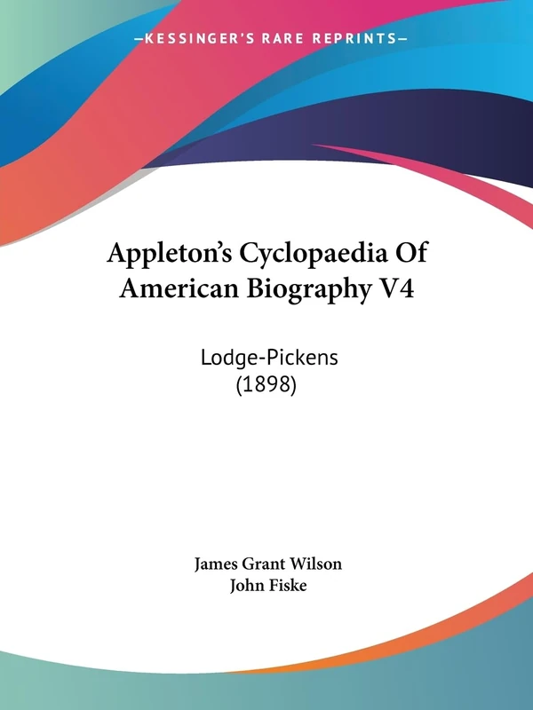 Appleton's Cyclopaedia Of American Biography V4: Lodge-Pickens (1898)