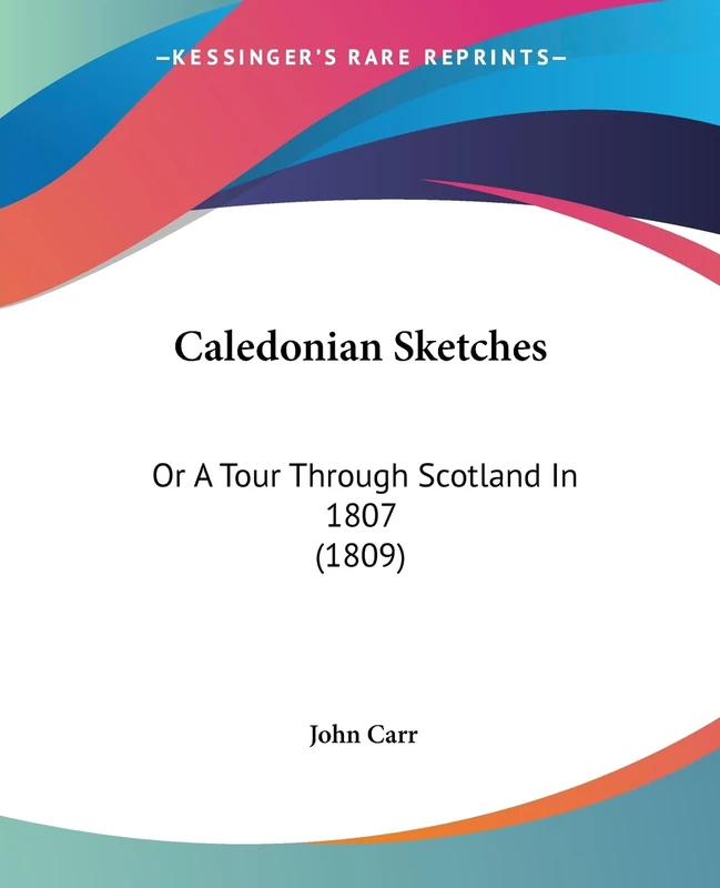 Caledonian Sketches: Or A Tour Through Scotland In 1807 (1809)