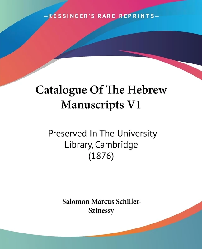 Catalogue Of The Hebrew Manuscripts V1: Preserved In The University Library, Cambridge (1876)