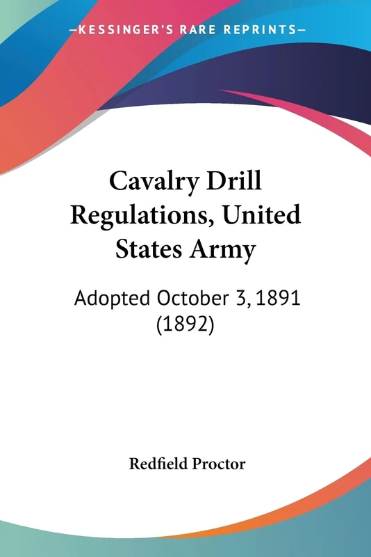 Cavalry Drill Regulations, United States Army: Adopted October 3, 1891 (1892)