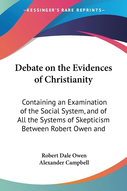Debate on the Evidences of Christianity: Containing an Examination of the Social System, and of All the Systems of Skepticism Between Robert Owen and - Image 1