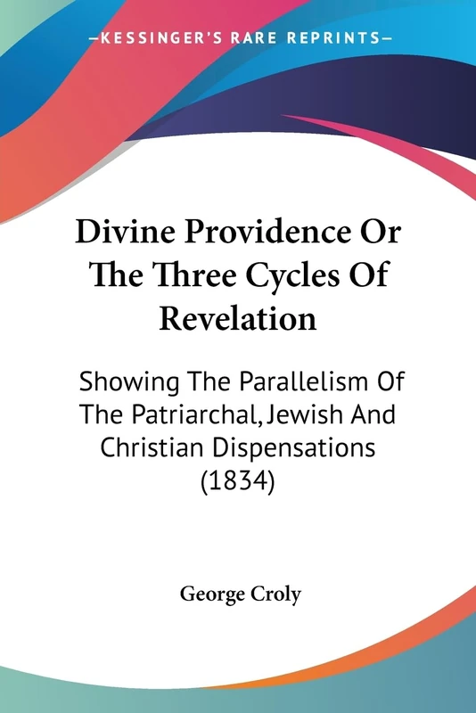 Divine Providence Or The Three Cycles Of Revelation: Showing The Parallelism Of The Patriarchal, Jewish And Christian Dispensations (1834) - Image 1