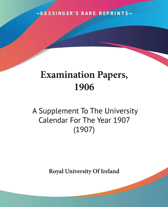 Examination Papers, 1906: A Supplement To The University Calendar For The Year 1907 (1907)