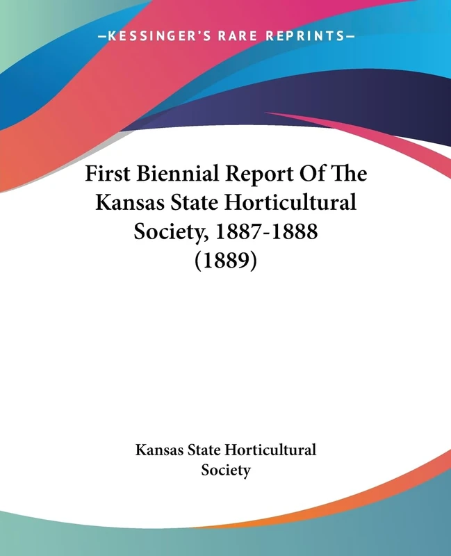 First Biennial Report Of The Kansas State Horticultural Society, 1887-1888 (1889)