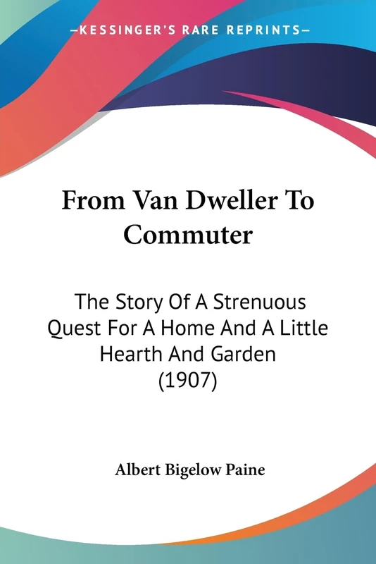 From Van Dweller To Commuter: The Story Of A Strenuous Quest For A Home And A Little Hearth And Garden (1907) - Image 1