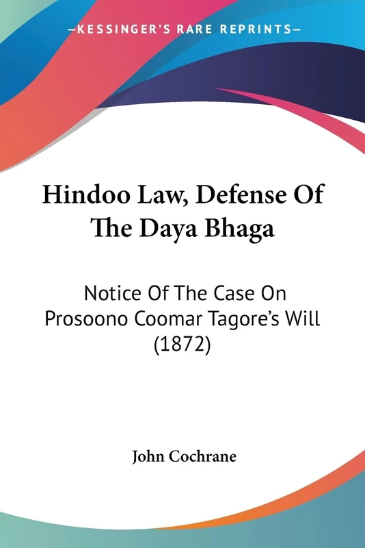 Hindoo Law, Defense Of The Daya Bhaga: Notice Of The Case On Prosoono Coomar Tagore's Will (1872)