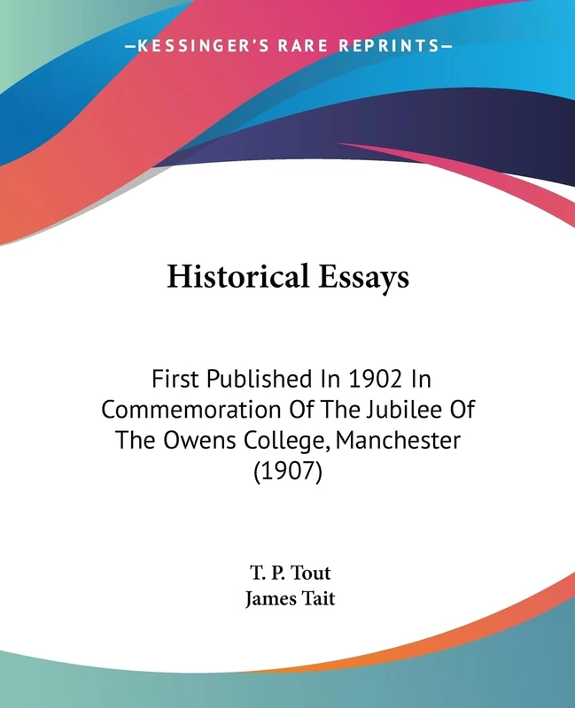 Historical Essays: First Published In 1902 In Commemoration Of The Jubilee Of The Owens College, Manchester (1907) - Image 1