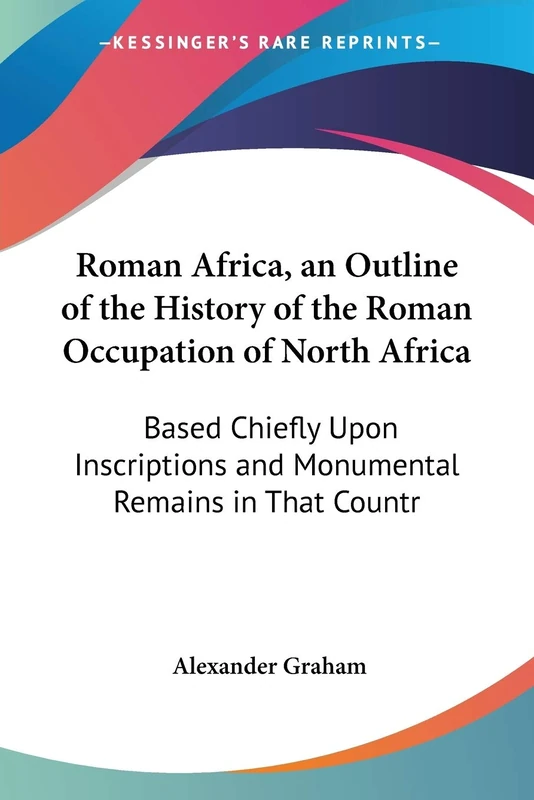 Roman Africa, an Outline of the History of the Roman Occupation of North Africa: Based Chiefly Upon Inscriptions and Monumental Remains in That Countr - Image 1