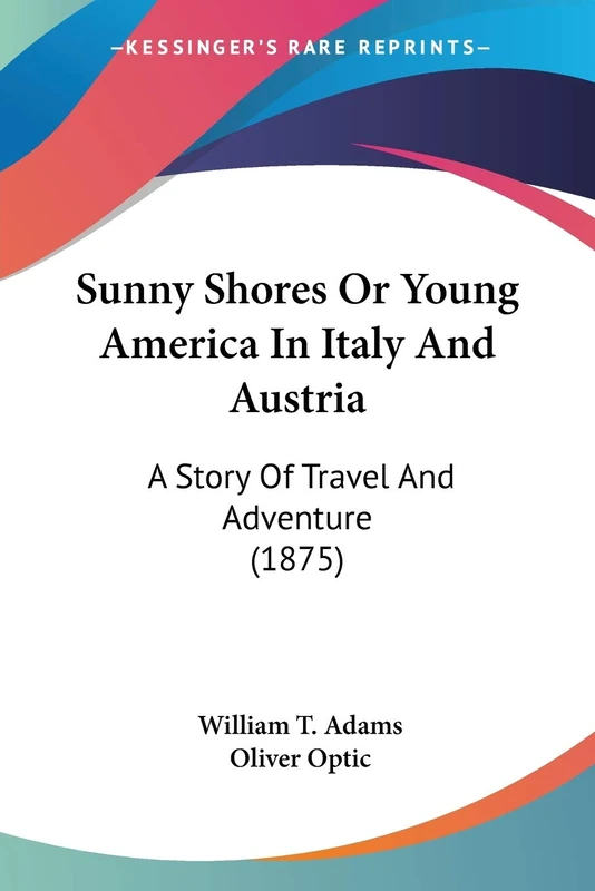 Sunny Shores Or Young America In Italy And Austria: A Story Of Travel And Adventure (1875) - Image 1