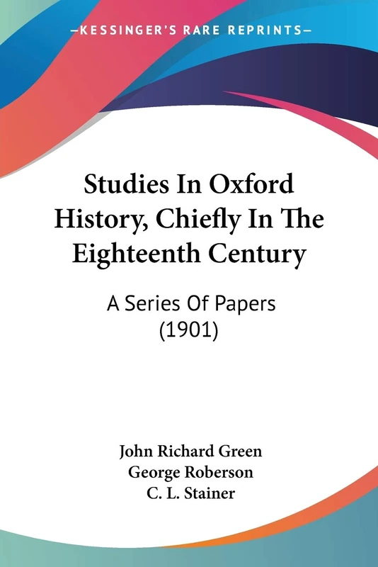 Studies In Oxford History, Chiefly In The Eighteenth Century: A Series Of Papers (1901)