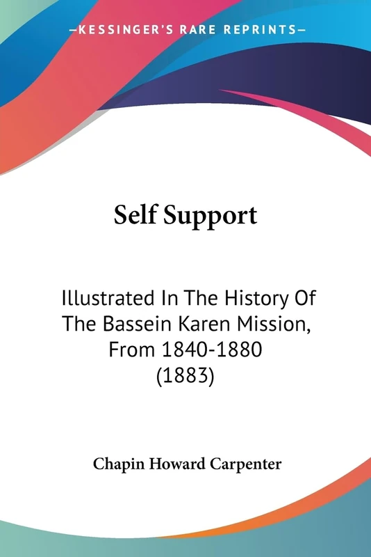 Self Support: Illustrated In The History Of The Bassein Karen Mission, From 1840-1880 (1883)