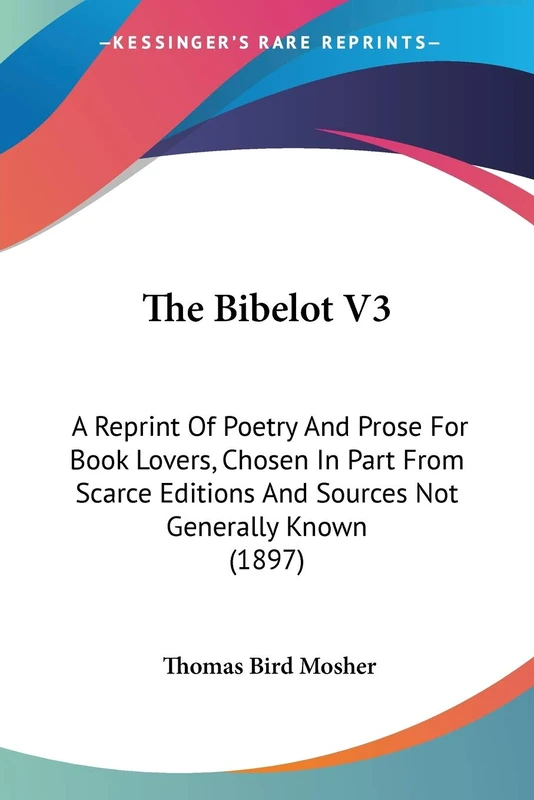 The Bibelot V3: A Reprint Of Poetry And Prose For Book Lovers, Chosen In Part From Scarce Editions And Sources Not Generally Known (1897): 3