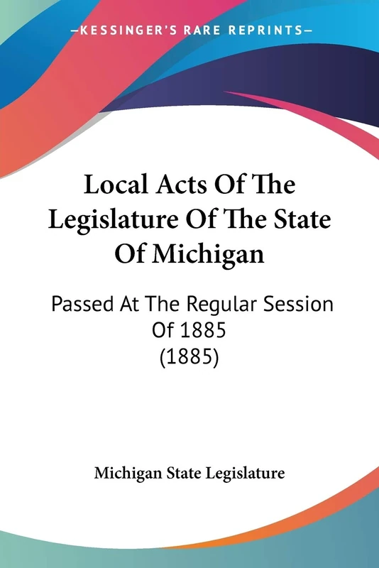 Local Acts Of The Legislature Of The State Of Michigan: Passed At The Regular Session Of 1885 (1885)
