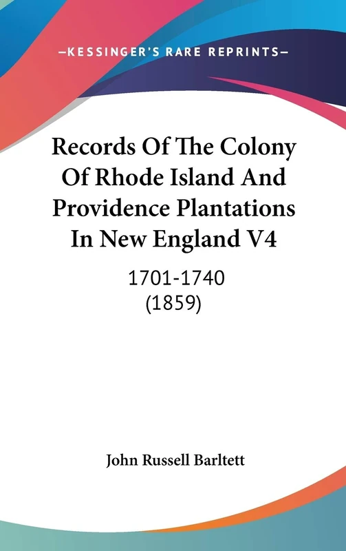 Records Of The Colony Of Rhode Island And Providence Plantations In New England V4: 1701-1740 (1859)