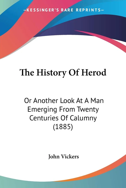 The History Of Herod: Or Another Look At A Man Emerging From Twenty Centuries Of Calumny (1885) - Image 1