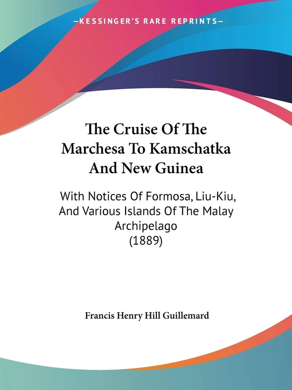 The Cruise Of The Marchesa To Kamschatka And New Guinea: With Notices Of Formosa, Liu-Kiu, And Various Islands Of The Malay Archipelago (1889)