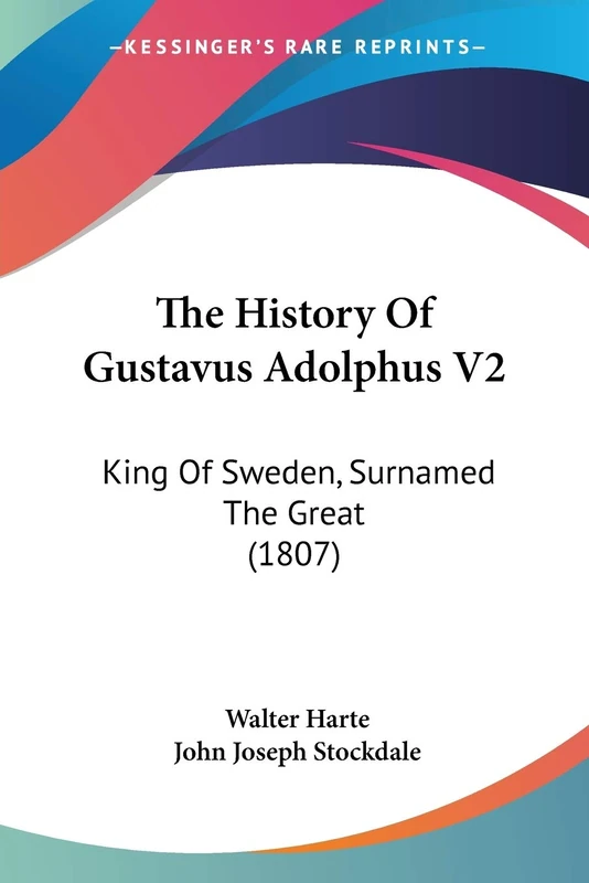 The History Of Gustavus Adolphus V2: King Of Sweden, Surnamed The Great (1807)