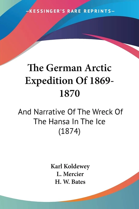 The German Arctic Expedition Of 1869-1870: And Narrative Of The Wreck Of The Hansa In The Ice (1874)