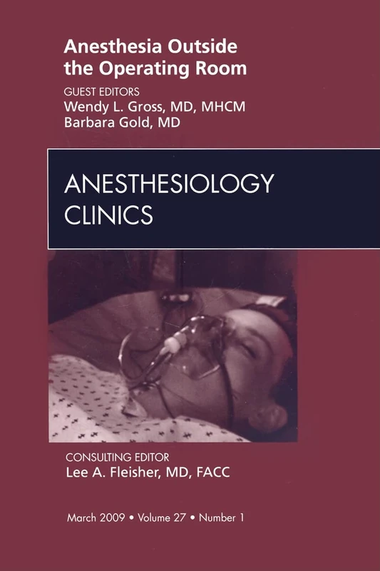 Anesthesia Outside the Operating Room, An Issue of Anesthesiology Clinics (Volume 27-1) (The Clinics: Surgery, Volume 27-1)