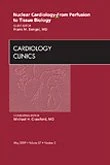 Nuclear Cardiology - From Perfusion to Tissue Biology, An Issue of Cardiology Clinics (Volume 27-2) (The Clinics: Internal Medicine, Volume 27-2)