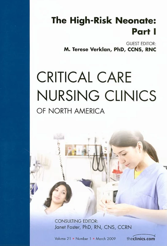 The High-Risk Neonate: Part I, An Issue of Critical Care Nursing Clinics (Volume 21-1) (The Clinics: Nursing, Volume 21-1)