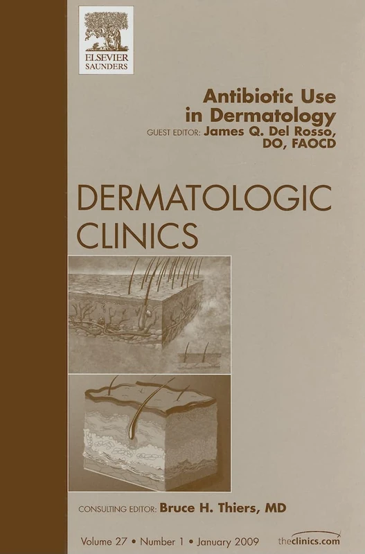 Antibiotic Use in Dermatology, An Issue of Dermatologic Clinics (Volume 27-1) (The Clinics: Dermatology, Volume 27-1)