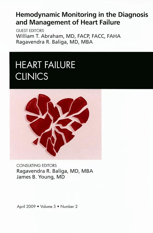 Hemodynamic Monitoring in the Diagnosis and Management of Heart Failure, An Issue of Heart Failure Clinics (Volume 5-2) (The Clinics: Internal Medicine, Volume 5-2)