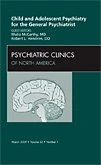 Child and Adolescent Psychiatry for the General Psychiatrist, An Issue of Psychiatric Clinics (Volume 32-1) (The Clinics: Internal Medicine, Volume 32-1)