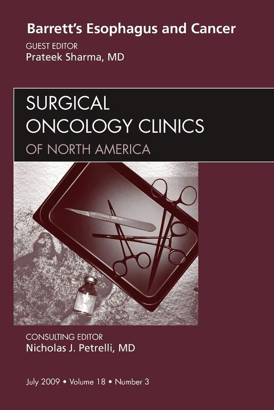 Barrett's Esophagus and Cancer, An Issue of Surgical Oncology Clinics (Volume 18-3) (The Clinics: Surgery, Volume 18-3)