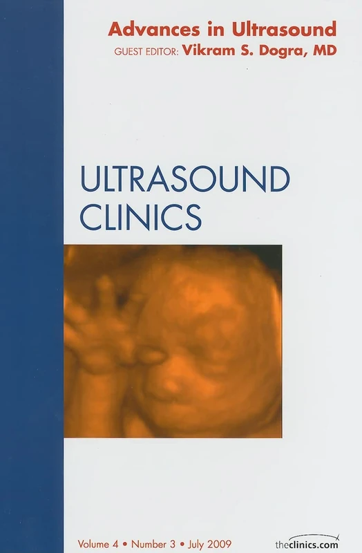 Advances in Ultrasound, An Issue of Ultrasound Clinics (Volume 4-3) (The Clinics: Radiology, Volume 4-3)